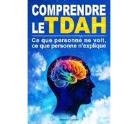 Comprendre le TDAH: Ce que personne ne voit, ce que personne n’explique