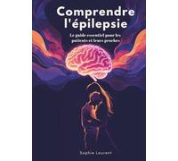 Comprendre l'épilepsie: Le guide essentiel pour les patients et leurs proches