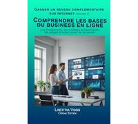 Comprendre les bases du business en ligne: Les fondements, les modèles économiques, les pièges à éviter avant de se lancer. (Gagner un revenu complémentaire sur internet)