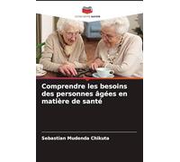 Comprendre les besoins des personnes âgées en matière de santé