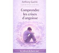 Comprendre les crises d’angoisse (Se relever du burn-out)