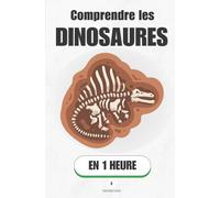 Comprendre les dinosaures, en 1 heure: Des géants disparus qui n'ont jamais vraiment quitté la Terre (Promethis - Sciences)