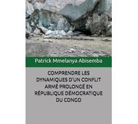 COMPRENDRE LES DYNAMIQUES D’UN CONFLIT ARMÉ PROLONGÉ EN RÉPUBLIQUE DÉMOCRATIQUE DU CONGO