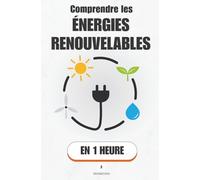 Comprendre les énergies renouvelables, en 1 heure: Comment choisir l’énergie la plus fiable et la plus rentable pour l’avenir (Promethis - Économie & société)