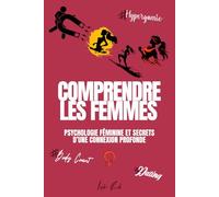 Comprendre les Femmes: Psychologie Féminine et Secrets d’une Connexion Profonde