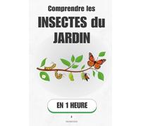 Comprendre les insectes du jardin, en 1 heure: Ce que chaque petite bête révèle sur la vie de ton sol (Promethis - Sciences)