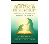 COMPRENDRE LES PARABOLES DE JÉSUS-CHRIST: La parabole du Bon Samaritain - Jésus-Christ s’est rapproché