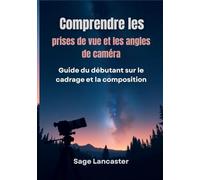 Comprendre les prises de vue et les angles de caméra: Guide du débutant sur le cadrage et la composition