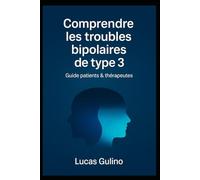 Comprendre les troubles bipolaires de type 3: Guide patients & thérapeutes