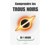 Comprendre les trous noirs, en 1 heure: Là où la lumière elle-même ne revient pas (Promethis - Sciences)