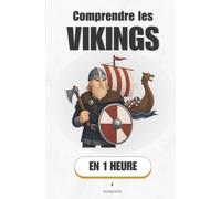 Comprendre les vikings, en 1 heure: Pillards, explorateurs, bâtisseurs - ce que les Vikings ont vraiment changé au monde (Promethis - Histoire)