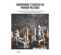 Comprendre l'exercice du pouvoir politique: Crédibilité des Institutions et Rationalité des Acteurs; avec des exemples des USA Et d’Haïti