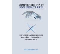 COMPRENDRE L'IA ET SON IMPACT RÉEL: EXPLORER LA TECHNOLOGIE DERRIÈRE LES SYSTÈMES INTELLIGENTS