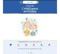 Comprendre l'intelligence artificielle: Joe & Gab - Le livre que les grands adorent lire avec les petits