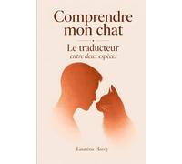 Comprendre mon chat: Le traducteur entre deux espèces (Comprendre mon animal)