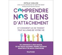 Comprendre nos liens d'attachement: Et comment ils se tissent tout au long de votre vie