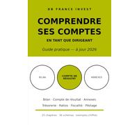 Comprendre ses comptes en tant que dirigeant: Lire le bilan, le compte de résultat et la liasse fiscale sans être comptable (DB France Invest)