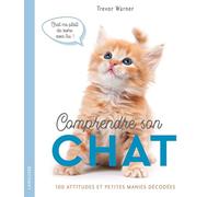 Comprendre son chat: 100 attitudes et manies décodées