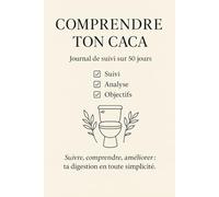 Comprendre Ton Caca - Journal de Suivi sur 50 Jours: Carnet pour observer son transit, noter ses repas, analyser ses selles et améliorer son bien-être intestinal - Suivi quotidien simple et efficace