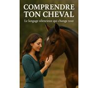 Comprendre Ton Cheval: Le langage silencieux qui change tout