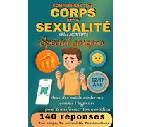 Comprendre ton corps et ta sexualité spécial garçons: 140 réponses : ton corps, ta sexualité, tes émotions