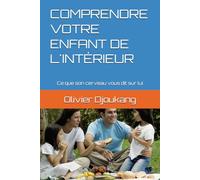 COMPRENDRE VOTRE ENFANT DE L'INTÉRIEUR: Ce que son cerveau vous dit sur lui (COLLECTION PSYCHOLOGIE & FAMILLE)