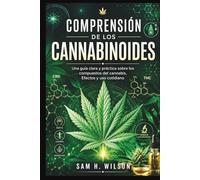 COMPRENSIÓN DE LOS CANNABINOIDES: Una guía clara y práctica sobre los compuestos del cannabis, Efectos y uso cotidiano
