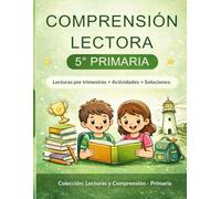 Comprensión Lectora 5º Primaria: Lecturas por trimestres, actividades y soluciones (Colección: Lecturas y Comprensión - Primaria)