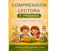 Comprensión Lectora 6º Primaria: Lecturas por trimestres, actividades y soluciones (Colección: Lecturas y Comprensión - Primaria)