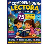 Comprensión Lectora - Sexto Grado: 75 lecturas ilustrativas con 750 preguntas para desarrollar la comprensión lectora, el pensamiento crítico, el ... (Colección Comprensión Lectora por Grados)