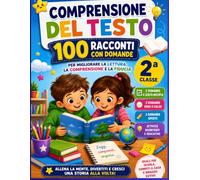 Comprensione del testo - 2ª Classe.: 100 racconti con domande per migliorare la lettura, la comprensione e la fiducia (Comprensione del testo - Collana Completa)