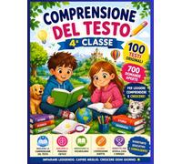 Comprensione del testo - 4 iuta il tuo bambino a migliorare la lettura e la comprensione del testo con un quaderno completo, coinvolgente e ... (Comprensione del testo - Collana Completa)