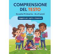 Comprensione del testo per la Scuola Primaria: Da 8 a 9 anni. Leggere per CAPIRE e IMPARARE. Esercizi di comprensione del testo, grammatica e giochi legati a ogni racconto!