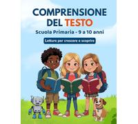 Comprensione del testo per la Scuola Primaria.: Da 9 a 10 anni. Leggere per CRESCERE e SCOPRIRE. Esercizi di comprensione del testo, grammatica e giochi! Classe quarta