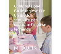 Comprensione Facile Inglese (1): Un modo semplice per imparare l’inglese leggendo: Semplici storie, domande e attività per migliorare la comprensione della lingua inglese in modo divertente e naturale