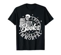 Compro libros como si fuera un esqueleto inmortal leyendo amante de los libros Camiseta