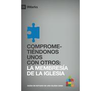 Comprometiendonos Unos Con Otros (Committing to One Another) 9Marcas (9Marks): La Membresia de la Iglesia (Church Membership) (Las Guias de Estudio 9Marcas de una Iglesia Sana)