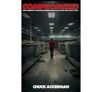 COMPROMISED: How America’s Computer Superstore Sold It’s Soul and Lost It’s Way (Giants of Commerce)