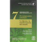 Compromiso cristiano 7: La Iglesia y la transformación del mundo (Itinerario de Formación Cristiana para Adultos)