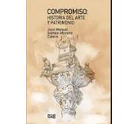 Compromiso: Historia Del Arte Y Patrimonio. Homenaje Al Profesor José