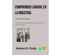 Compromiso Laboral en la Industria: Una Guía Práctica para Supervisores de Primera Línea