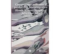 Compromiso militante y producción historiográfica: Hernán Ramírez Necoche y Julio César Jobet (1930-1973)