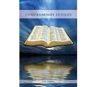 Compromisos Sutiles: Una explicación acerca de tema de conducta cristiana tales como: Ornamentos, Cosméticos, Adornos, Alimentos, Vestimenta entre otros.