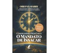 Compromisso Profético: O Mandato De Issacar: Desvendado O Poder Da Função Interpretativa Do Dom De Profecia
