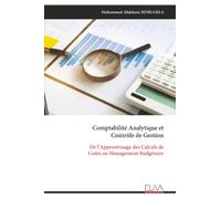 Comptabilité Analytique et Contrôle de Gestion: De l’Apprentissage des Calculs de Coûts au Management Budgétaire