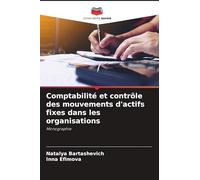 Comptabilité et contrôle des mouvements d'actifs fixes dans les organisations: Monographie