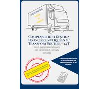 Comptabilité & Gestion Financière appliquées au Transport Routier + 3,5 T: Avec exercices pratiques, cas concrets et corrigés détaillés (Exercices pratiques de gestion du transport)