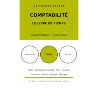 Comptabilité : Le livre des fiches: 83 fiches pour comprendre et tenir ses comptes - du débit-crédit à l'analyse financière (à jour 2026) (DB France Invest)