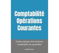 Comptabilité Opérations Courantes: Guide pratique des écritures comptables du quotidien - TPE, PME et indépendants
