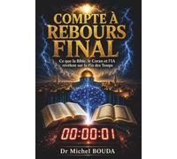 COMPTE À REBOURS FINAL: Ce que la Bible, le Coran et l'Intelligence Artificielle nous révèle sur la Fin des Temps